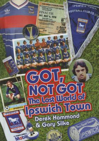 Knjiga Got, Not Got: Ipswich Town Gary Silke