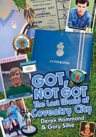 Kniha Got, Not Got: Coventry City Gary Silke