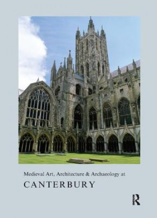 Carte Medieval Art, Architecture & Archaeology at Canterbury Alixe Bovey