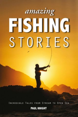 Kniha Amazing Fishing Stories Paul Knight
