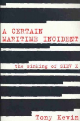 Book Certain Maritime Incident: The Sinking of SIEV X Tony Kevin