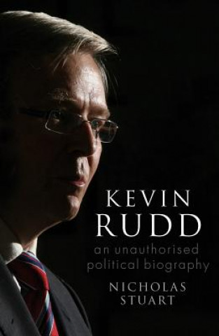 Carte Kevin Rudd: An Unauthorised Political Biography Nicholas Stuart