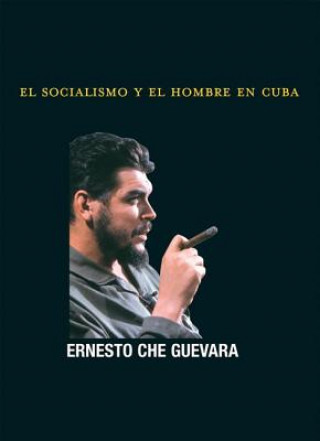 Könyv Socialismo Y El Hombre En Cuba, El Ernesto Che Guevara