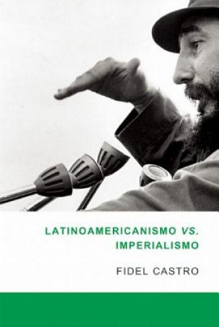 Kniha Latinamericanismo Vs Imperialismo Fidel Castro