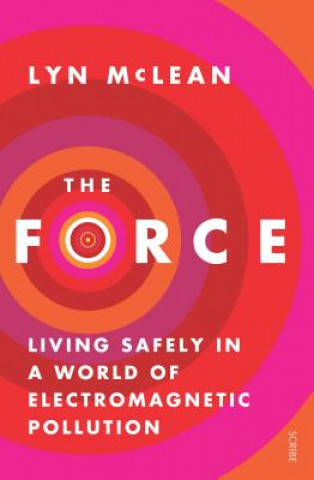 Kniha Force: Living Safely in a World of Electromagnetic Pollution Lyn McLean
