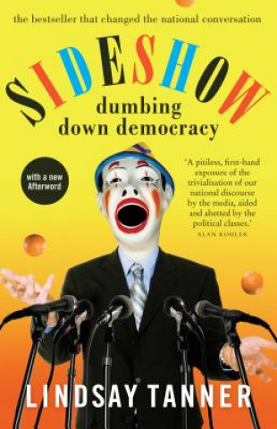 Kniha Sideshow: Dumbing Down Democracy Lindsay Tanner