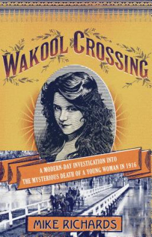 Kniha Wakool Crossing: a modern-day investigation into the mysterious de Mike Richards