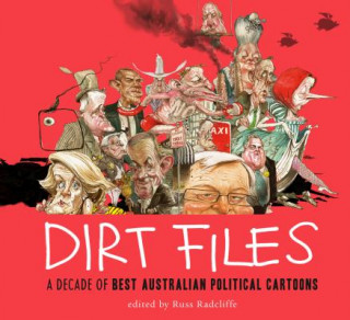 Kniha Dirt Files: A Decade of Best Australian Political Cartoons Russ Radcliffe