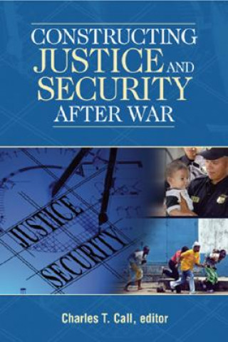 Kniha Constructing Justice and Security After War C. Call