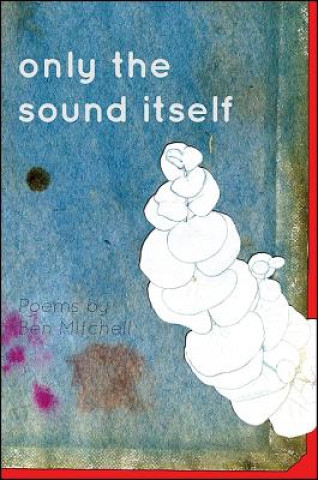 Libro Only the Sound Itself Ben Mitchell