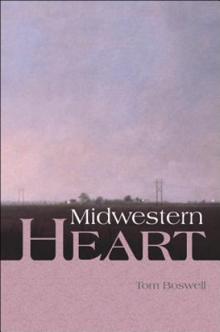 Knjiga Midwestern Heart Tom Boswell