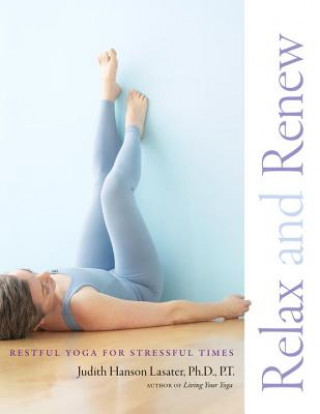 Kniha Relax and Renew Judith Hanson Lasater