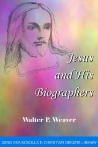 Könyv Jesus & His Biographers Walter P. Weaver