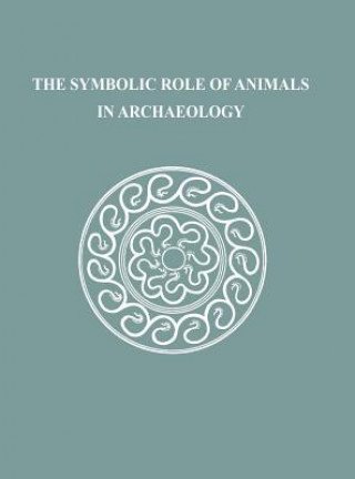Könyv Symbolic Role of Animals in Archaeology Kathleen Ryan