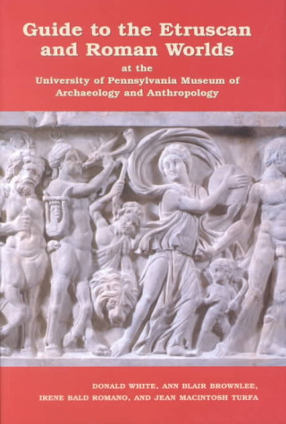 Книга Guide to the Etruscan and Roman Worlds at the University of Pennsylvania Museum of Archaeology and Anthropology Donald White