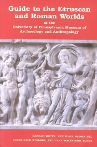 Книга Guide to the Etruscan and Roman Worlds at the University of Pennsylvania Museum of Archaeology and Anthropology Donald White