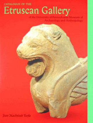 Knjiga Catalogue of the Etruscan Gallery of the University of Pennsylvania Museum of Archaeology and Anthropology Jean MacIntosh Turfa