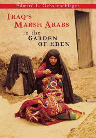 Книга Iraq's Marsh Arabs in the Garden of Eden Edward L. Ochsenschlager