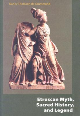 Könyv Etruscan Myth, Sacred History, and Legend Nancy Thomson De Grummond