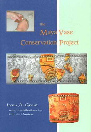 Carte Maya Vase Conservation Project Lynn A. Grant