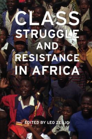 Könyv Class Struggle And Resistance In Africa Leo Zeilig