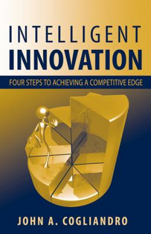 Knjiga Intelligent Innovation John A. Cogliandro