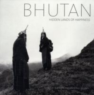 Könyv Bhutan: Hidden Lands Of Happiness John Wehrheim