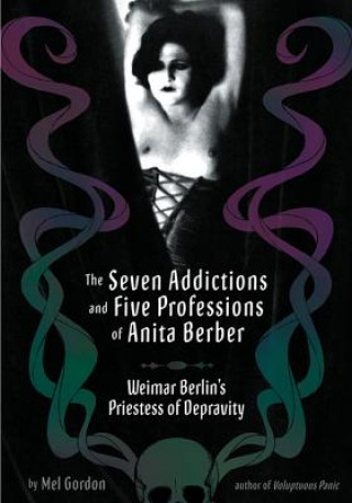 Könyv Seven Addictions And Five Professions Of Anita Berber Mel Gordon