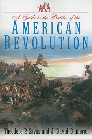 Kniha Guide to the Battles of the American Revolution Theodore P. Savas