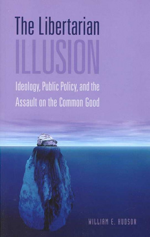 Kniha Libertarian Illusion William E. Hudson