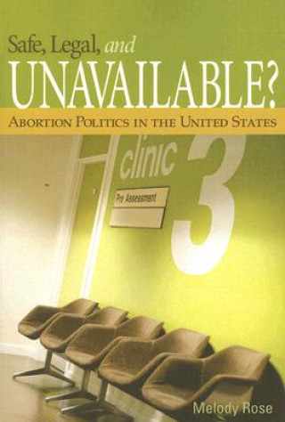 Carte Safe, Legal, and Unavailable? Abortion Politics in the United States Richard Rose