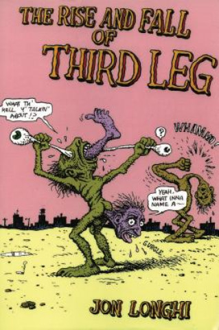 Könyv Rise and Fall of Third Leg Jon Longhi
