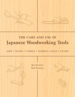 Könyv Care and Use of Japanese Woodworking Tools Kip Mesirow