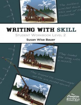 Kniha Writing With Skill, Level 2: Student Workbook Susan Wise Bauer