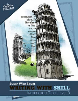 Carte Writing With Skill, Level 3: Instructor Text Susan Wise Bauer