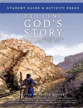 Carte Telling God's Story, Year Three: the Unexpected Way - Student Guide and Activity Pages Justin Moore