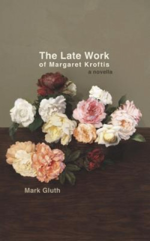 Livre Late Work Of Margaret Kroftis Mark Gluth