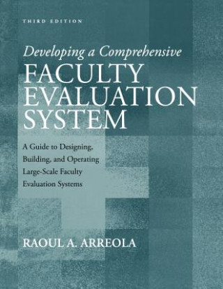 Knjiga Developing a Comprehensive Faculty Evaluation System - A Guide to Designing, Building and Operating Large-Scale Faculty Evaluation 3e Raoul A. Arreola