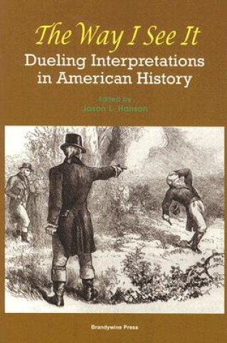Kniha Way I See It: Dueling Interpretations in American History Jason Hanson