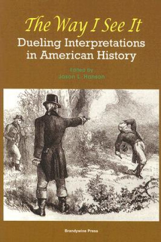 Könyv Way I See It: Dueling Interpretations in American History Jason Hanson