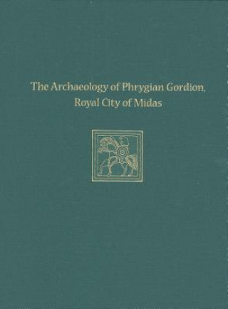 Könyv Archaeology of Phrygian Gordion, Royal City of Midas 