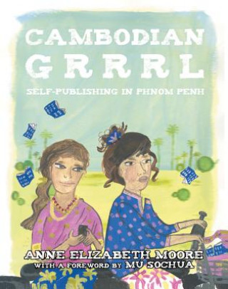 Könyv Cambodian Grrrl Anne Elizabeth Moore