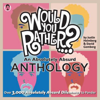 Könyv Would You Rather...? An Absolutely Absurd Anthology Justin Heimberg