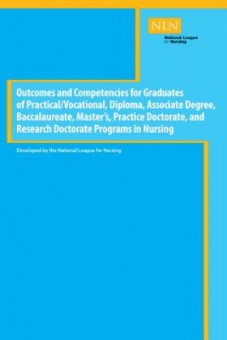 Kniha Outcomes and Competencies for Graduates of Practical/Vocational, Diploma, Baccalaureate, Master's Practice Doctorate, and Research Doctorate Programs NLN - National League for Nursing