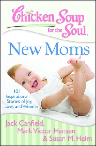 Carte Chicken Soup for the Soul: New Moms Jack Canfield