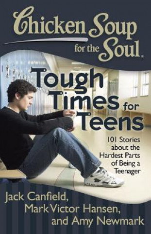 Carte Chicken Soup for the Soul: Tough Times for Teens Jack Canfield
