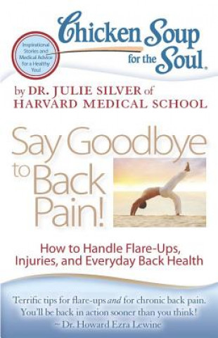 Carte Chicken Soup for the Soul: Say Goodbye to Back Pain! Julie K Silver