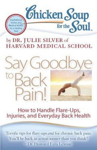 Книга Chicken Soup for the Soul: Say Goodbye to Back Pain! Julie K Silver