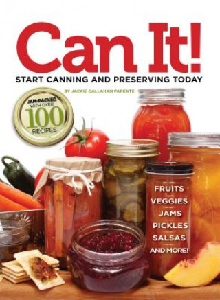 Livre Can it! Start Canning and Preserving at Home Today Jackie Callahan Parente