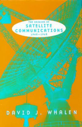 Carte Origins of Satellite Communications, 1945-1965 David Walen